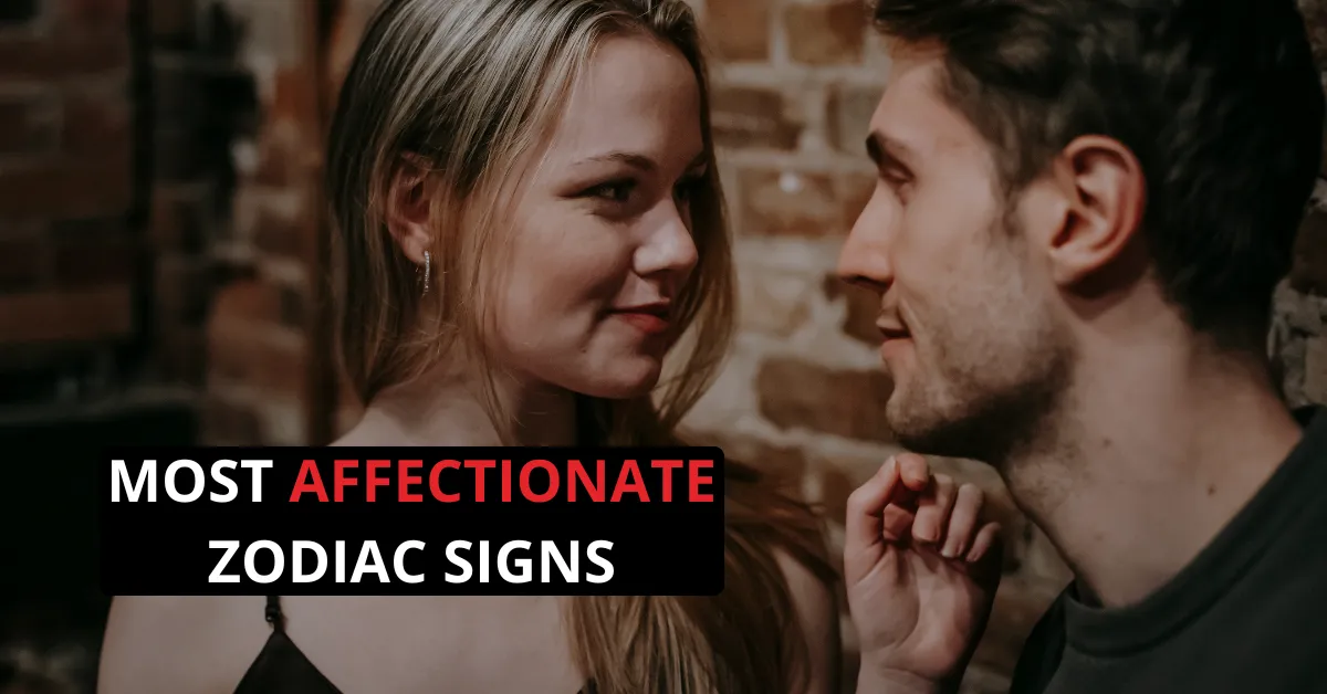 Most Affectionate Zodiac Signs and What Makes Them Unique